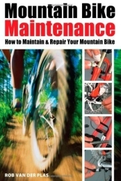  Mountain Biking Book Mountain Bike Maintenance: Maintaining and Repairing the Mountain Bike by Rob van der Plas (2006-10-01)