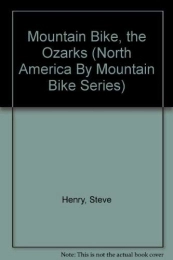  Mountain Biking Book Mountain Bike, the Ozarks (North America By Mountain Bike Series)