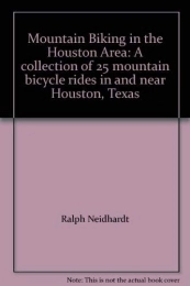  Book Mountain Biking in the Houston Area: A collection of 25 mountain bicycle rides in and near Houston, Texas