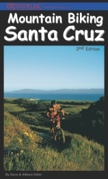  Mountain Biking Book Mountain Biking Santa Cruz, 2nd Edition: The Ultimate Trail & Ride Guide for the Santa Cruz Area