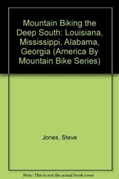  Mountain Biking Book Mountain Biking the Deep South: Louisiana, Mississippi, Alabama, Georgia (America by Mountain Bike Series)