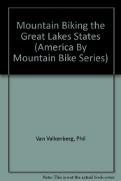  Book Mountain Biking the Great Lakes States (America By Mountain Bike Series)
