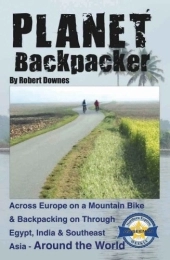  Book Planet Backpacker -- Across Europe on a Mountain Bike & Backpacking on Through Egypt, India & Southeast Asia - Around the World