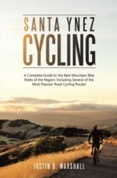 Lulu Publishing Services Mountain Biking Book Santa Ynez Cycling: A Complete Guide to the Best Mountain Bike Rides of the Region, Including Several of the Most Popular Road Cycling Routes