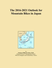  Mountain Biking Book The 2016-2021 Outlook for Mountain Bikes in Japan