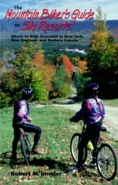  Mountain Biking Book The Mountain Biker′s Guide to Ski Resorts: Where to Ride Downhill in New York, New England, and Northeastern Canada