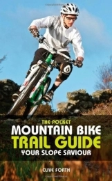  Mountain Biking Book The Pocket Mountain Bike Trail Guide: Your Slope Saviour by Clive Forth (2012-04-12)