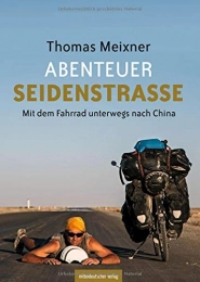  Bücher Abenteuer Seidenstraße: Mit dem Fahrrad unterwegs nach China