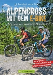 Bruckmann Bücher Alpencross mit dem E-Bike. 10 leichte Wege über die Alpen. Der E-MTB-Führer für die perfekte Alpenüberquerung: Mit 10 technisch einfachen Routen über ... Zehn leichte Routen mit insgesamt 52 Etappen