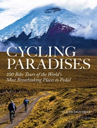  Bücher Cycling Paradises: 100 Bike Tours of the World's Most Breathtaking Places to Pedal