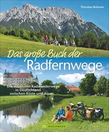 Bruckmann Mountainbike-Bücher Das groe Buch der Radfernwege: Die schnsten Radwanderwege in Deutschland zwischen Kste und Alpen