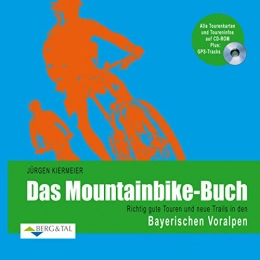 Berg & Tal Bücher Das Mountainbike-Buch - Richtig gute Touren und neue Trails in den Bayerischen Voralpen. Plus: CD-ROM mit GPS-Tracks und Roadbooks zum Ausdrucken: ... und neue Trails mit CD-ROM und GPS-Tracks