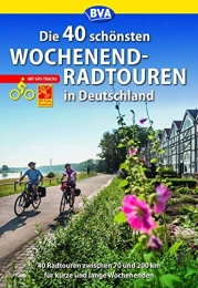  Bücher Die 40 schönsten Wochenend-Radtouren in Deutschland mit GPS-Tracks: 40 Radtouren zwischen 70 und 200 km für kurze und lange Wochenenden. (Die schönsten Radtouren...)