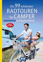  Bücher Die 99 schönsten Radtouren für Camper in Deutschland (Die schönsten Radtouren und Radfernwege in Deutschland)
