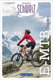 Kmmerly und Frey Mountainbike-Bücher E-Mountainbike Touren Erlebnis Schweiz (Kümmerly+Frey Freizeitbücher)