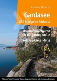 Books on Demand Mountainbike-Bücher Gardasee GPS Bikeguide Südwest: Mountainbiketouren für die ganze Familie - Region Lombardei: Limone, Vesio, Tremosine, Tignale, Gargnano, Maderno, ... (Gardasee GPS Bikeguides für Mountainbiker)