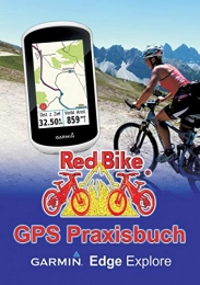 Books on Demand Bücher GPS Praxisbuch Garmin Edge Explore: Praxis- und modellbezogen üben und mehr draus machen (GPS Praxisbuch-Reihe von Red Bike)