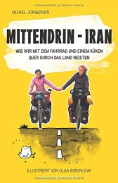  Mountainbike-Bücher Mittendrin – Iran: Wie wir mit dem Fahrrad und einem Küken quer durch das Land reisten