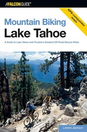  Mountainbike-Bücher Mountain Biking Lake Tahoe: A Guide To Lake Tahoe And Truckee's Greatest Off-Road Bicycle Rides, First Edition (Regional Mountain Biking)