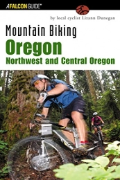  Bücher Mountain Biking Oregon: Northwest and Central Oregon: A Guide To Northwest And Central Oregon's Greatest Off-Road Bicycle Rides (Regional Mountain Biking)