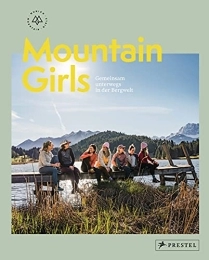 Prestel Verlag Bücher Mountain Girls: Gemeinsam unterwegs in der Bergwelt - [Bildband mit Inspirationen, Reportagen, Interviews und Tourentipps