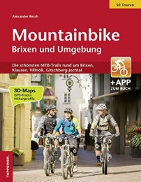 Tappeiner Mountainbike-Bücher Mountainbike Brixen und Umgebung: Die schönsten MTB-Trails rund um Brixen, Klausen, Villnöß, Gitschberg- Jochtal
