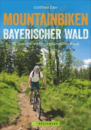 Bruckmann Mountainbike-Bücher Mountainbike Touren im Bayerischen Wald: Mountainbiken Bayerischer Wald. 25 Touren in wilder, ursprünglicher Natur in Bayern mit GPS-Tracks für Biker. ... 35 Touren in wilder, ursprünglicher Natur
