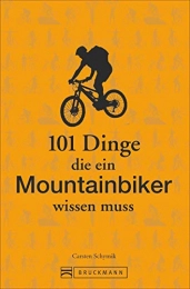 Mountainbike Training: 101 Dinge, die ein Mountainbiker wissen muss. Lustiges und Kurioses übers richtige Mountainbiken, gutes mtb-Training und die beste Mountainbike Fahrtechnik. Ideal als Geschenk