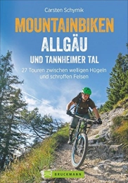 Bruckmann Bücher MTB Allgäu: Biken Allgäu und Tannheimer Tal: 27 Touren zwischen welligen Hügeln und schroffen Felsen - Mountainbike Touren rund um Sonthofen, Oberstaufen mit Höhenprofil und Karten zu jeder Tour