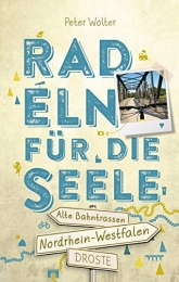  Bücher Nordrhein-Westfalen – Alte Bahntrassen Radeln für die Seele: Wohfühltouren