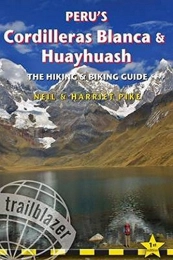Peru's Cordilleras Blanca & Huayhuash: Practical Guide with 50 Detailed Route Maps & Descriptions Covering 20 Hiking Trails & 30 Days of Paved & Dirt Road Cycle Touring (Trailblazer)