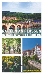  Mountainbike-Bücher Radeln an Flüssen in Baden-Württemberg - 15 Fahrradtouren an Neckar, Rhein, Donau, Jagst, Tauber, Kocher, Lauter, Nagold u.a.: 15 Genusstouren