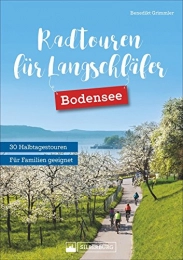 Radtouren für Langschläfer Bodensee: Die 30 schönsten Radtouren zwischen Lindau und Konstanz. Ausflugsradeln für Langschläfer. Halbtagestouren für ... Halbtagestouren mit Kultur, Baden und Einkehr
