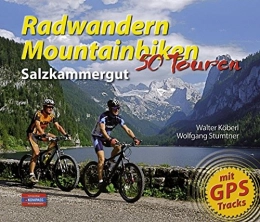 Radwandern - Mountainbiken Salzkammergut: 50 Touren: 50 Touren / mit GPS Tracks (Radwandern und Mountainbiken)
