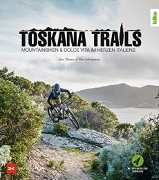  Bücher Toskana-Trails: Mountainbiken & Dolce Vita im Herzen Italiens