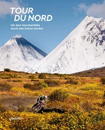 Gestalten Mountainbike-Bücher Tour du Nord: Mit dem Mountainbike durch den hohen Norden
