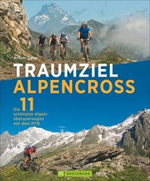 Bruckmann Verlag GmbH Mountainbike-Bücher Traumziel Alpencross: Die 11 schönsten Alpenüberquerungen mit dem MTB: Die 11 schönsten Alpenüberquerungen mit dem Mountainbike