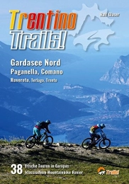 Glaser Mountainbike-Bücher Trentino Trails!: 38 Mountainbike Touren im Norden des Gardasees, Paganella, Comano Terme, Rovereto, Terlago, Trento (TrailsBOOK / Mountainbike-Guides für Singletrail-Fans)