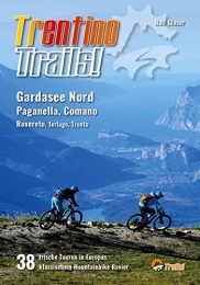 Trentino Trails!: 38 Mountainbike Touren im Norden des Gardasees, Paganella, Comano Terme, Rovereto, Terlago, Trento (TrailsBOOK / Mountainbike-Guides für Singletrail-Fans)