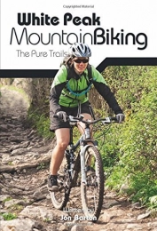  Mountainbike-Bücher White Peak Mountain Biking: The Pure Trails by Jon Barton (2014-08-01)