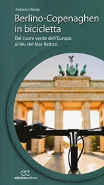 CICLOGUIDE Libri Berlino-Copenaghen in bicicletta. Dal cuore verde dell'uropa al blu del Mar Baltico