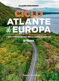  Libri CicloAtlante d'Europa. I 350 itinerari più belli consigliati da Strava