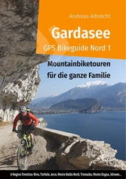 Books on Demand Libri Gardasee GPS Bikeguide Nord 1: Mountainbiketouren für die ganze Familie - Region Trentino Riva, Torbole, Arco, Monte Baldo Nord, Tremalzo, Monte Zugna, Idrosee...