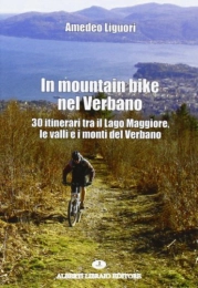  Libri di mountain bike In mountain bike nel Verbano. 30 itinerari tra il lago Maggiore, le valli e i monti del Verbano