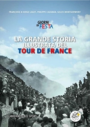  Libri La grande storia illustrata del Tour de France. Libro ufficiale dei primi 100 Tour de France
