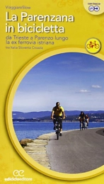 CICLOGUIDE Libri La Parenzana in bicicletta. Da Trieste a Parenzo lungo la ex ferroria istriana tra Italia, Slovenia e Croazia