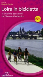 CICLOGUIDE Libri Loira in bicicletta. La ciclabile dei castelli da Nevers all'Atlantico