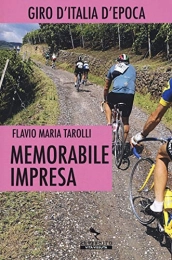 VITA VISSUTA Libri di mountain bike Memorabile impresa. Giro d'Italia d'Epoca