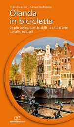 CICLOGUIDE Libri Olanda in bicicletta. Le più belle piste ciclabili tra città d'arte, canali e tulipani