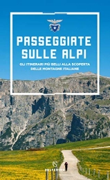  Libri Passeggiate sulle Alpi. Gli itinerari più belli alla scoperta delle montagne italiane